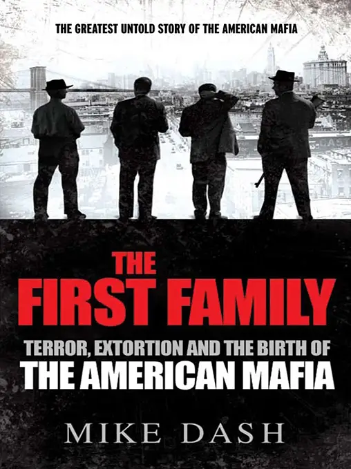 The First Family: Terror, Extortion, Revenge, Murder and The Birth of the American Mafia (Repost)