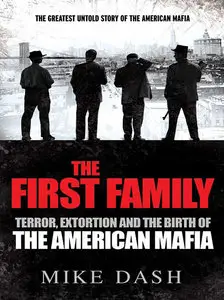 The First Family: Terror, Extortion, Revenge, Murder and The Birth of the American Mafia (Repost)