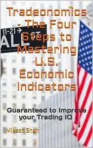 Tradeonomics - The Four Steps to Mastering U.S. Economic Indicators