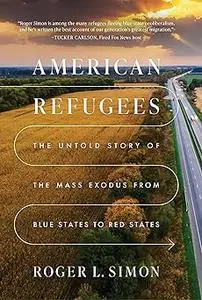 American Refugees: The Untold Story of the Mass Migration from Blue to Red States