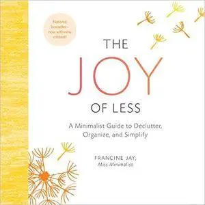 The Joy of Less: A Minimalist Guide to Declutter, Organize, and Simplify [Audiobook]