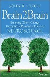 Brain2Brain: Enacting Client Change Through the Persuasive Power of Neuroscience