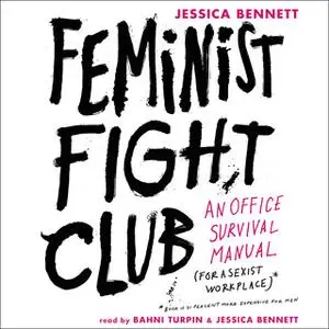 «Feminist Fight Club: An Office Survival Manual for a Sexist Workplace» by Jessica Bennett