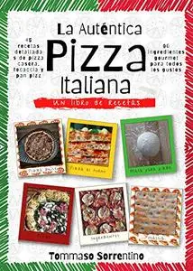 La Auténtica Pizza Italiana  45 recetas detalladas de pizza casera (Spanish Edition)