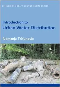 Introduction to Urban Water Distribution: Unesco-IHE Lecture Note Series by N. Trifunovic