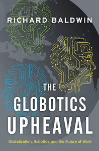 The Globotics Upheaval : Globalization, Robotics, and the Future of Work