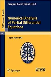 Numerical Analysis of Partial Differential Equations: Lectures given at a Summer School of the Centro Internazionale Mat