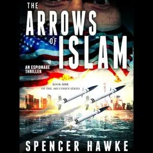 «The Arrows of Islam» by Spencer Hawke