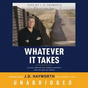 «Whatever It Takes» by Congressman J. D. Hayworth,Joseph J. Eule