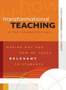 Transformational Teaching in the Information Age: Making Why and How We Teach Relevant to Students (repost)