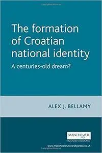 The Formation of Croatian National Identity: A Centuries-Old Dream? (Europe in Change)