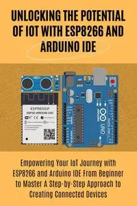 Unlocking the Potential of IoT with ESP8266 and Arduino IDE