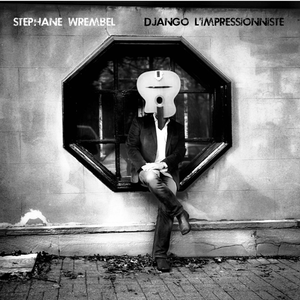 Stephane Wrembel - Django l'impressionniste (2019) {Water Is Life Records}