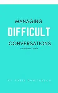 Managing Difficult Conversations: A Practical Guide