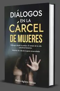 Diálogos en la Cárcel de Mujeres: Diálogos desde la Sombra (Spanish Edition)
