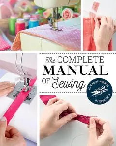The Complete Manual of Sewing: 120 Visual Lessons for Beginners (Reference Guide)