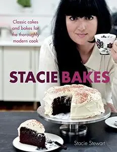 Stacie Bakes: Classic cakes and bakes for the thoroughly modern cook