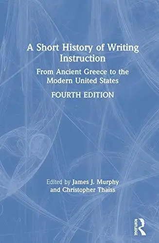 A Short History of Writing Instruction: From Ancient Greece to The Modern United States