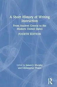 A Short History of Writing Instruction: From Ancient Greece to The Modern United States