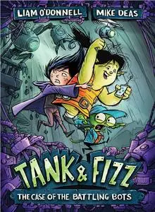 «Tank & Fizz: The Case of the Battling Bots» by Liam O'Donnell