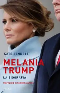 Kate Bennett - Melania Trump. La biografia