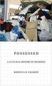 Possessed: A Cultural History of Hoarding