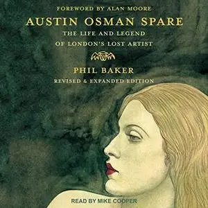 Austin Osman Spare (Revised & Expanded Edition): The Life and Legend of London's Lost Artist [Audiobook]
