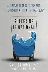 Suffering Is Optional: A Spiritual Guide to Freedom from Self-Judgment and Feelings of Inadequacy