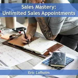 «Sales Mastery: Unlimited Sales Appointments» by Eric Lofholm