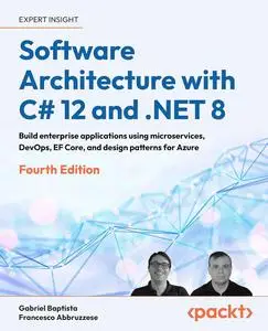 Software Architecture with C# 12 and .NET 8: Build enterprise applications using microservices