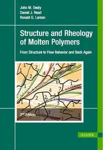 Structure and Rheology of Molten Polymers: From Structure to Flow Behavior and Back Again, 2nd Edition