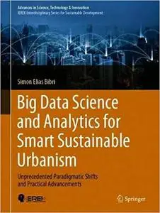 Big Data Science and Analytics for Smart Sustainable Urbanism: Unprecedented Paradigmatic Shifts and Practical Advanceme