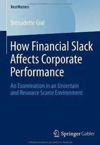 How Financial Slack Affects Corporate Performance: An Examination in an Uncertain and Resource Scarce Environment [Repost]