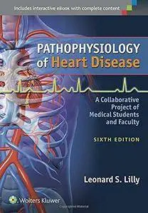 Pathophysiology of Heart Disease: A Collaborative Project of Medical Students and Faculty (6th edition)