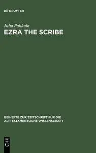 Ezra the Scribe: The Development of Ezra 7-10 and Nehemia 8