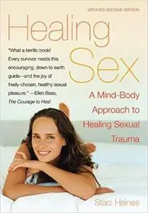 Healing Sex: A Mind-body Approach to Healing Sexual Trauma