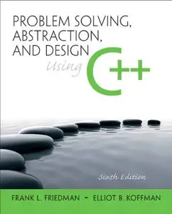 Problem Solving, Abstraction, and Design using C++ (6th Edition)