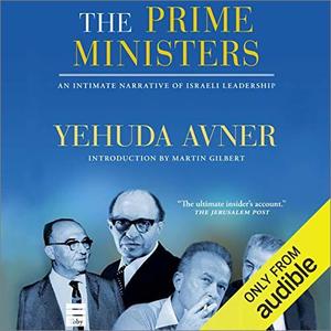 The Prime Ministers: An Intimate Narrative of Israeli Leadership [Audiobook]