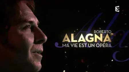 (Fr3) Roberto Alagna, l'homme à la voix d'or (2016)