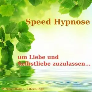 «Speed-Hypnose um Liebe und Selbstliebe zuzulassen» by Michael Bauer