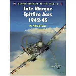 Late Marque Spitfire Aces 1942-45 (Aircraft of the Aces 005)