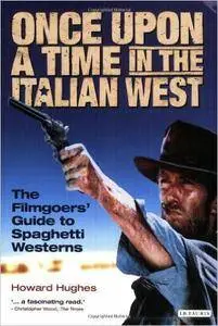 Howard Hughes - Once Upon a Time in the Italian West: The Filmgoers' Guide to Spaghetti Westerns [Repost]