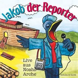 «Jakob der Reporter: Live aus Noahs Arche» by Ruthild Wilson,Helmut Jost