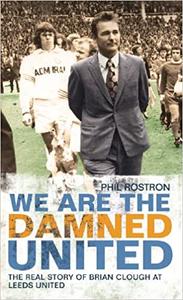 We Are the Damned United: The Real Story of Brian Clough at Leeds United