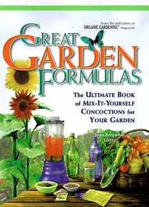 Great Garden Formulas: The Ultimate Book of Mix-It-Yourself Concoctions for Gardeners