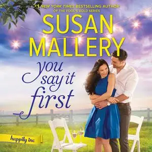 «You Say It First: A Small-Town Wedding Romance Happily Inc.» by Susan Mallery
