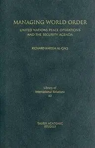 Managing World Order: United Nations Peace Operations and the Security Agenda (Library of International Relations (Numbered))