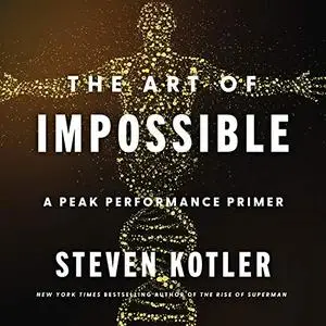 The Art of Impossible: A Peak Performance Primer [Audiobook]
