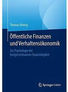 Öffentliche Finanzen und Verhaltensökonomik: Zur Psychologie der budgetwirksamen Staatstätigkeit