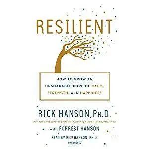 Resilient: How to Grow an Unshakable Core of Calm, Strength, and Happiness [Audiobook]